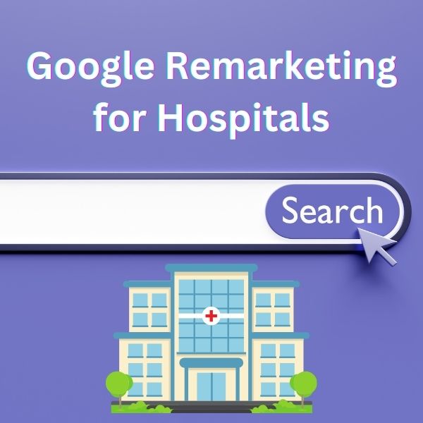 Google Remarketing for Hospitals