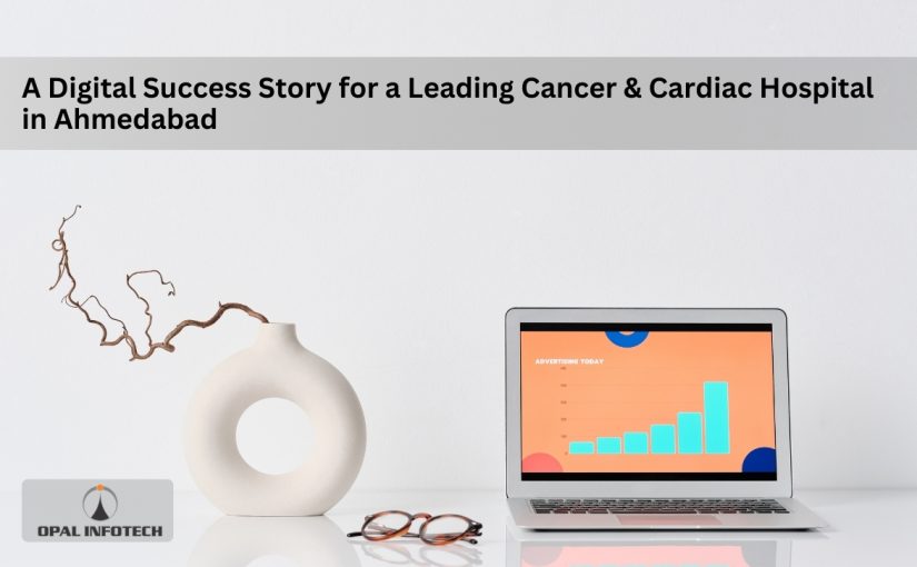 Success Story for a Leading Cancer & Cardiac Hospital with Google Ads & landing Page Optimization